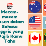 Macam-macam Aksen dalam Bahasa Inggris yang Wajib Kamu Tahu