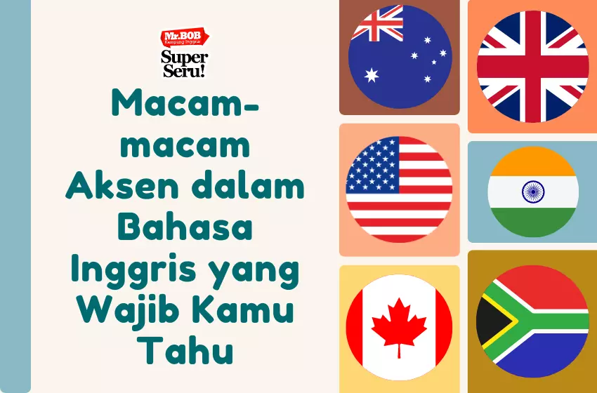 Macam-macam Aksen dalam Bahasa Inggris yang Wajib Kamu Tahu - Mr.BOB Kampung Inggris