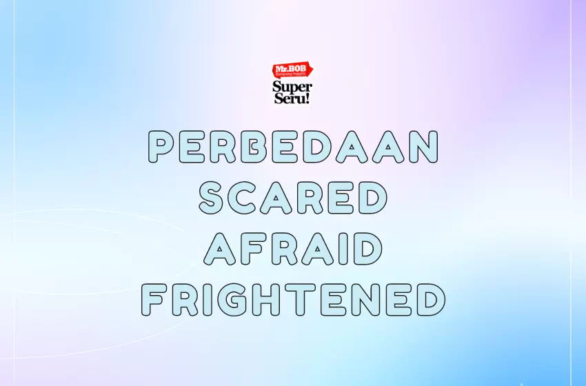 Perbedaan Scared Afraid Frightened | Mr.BOB Kampung Inggris