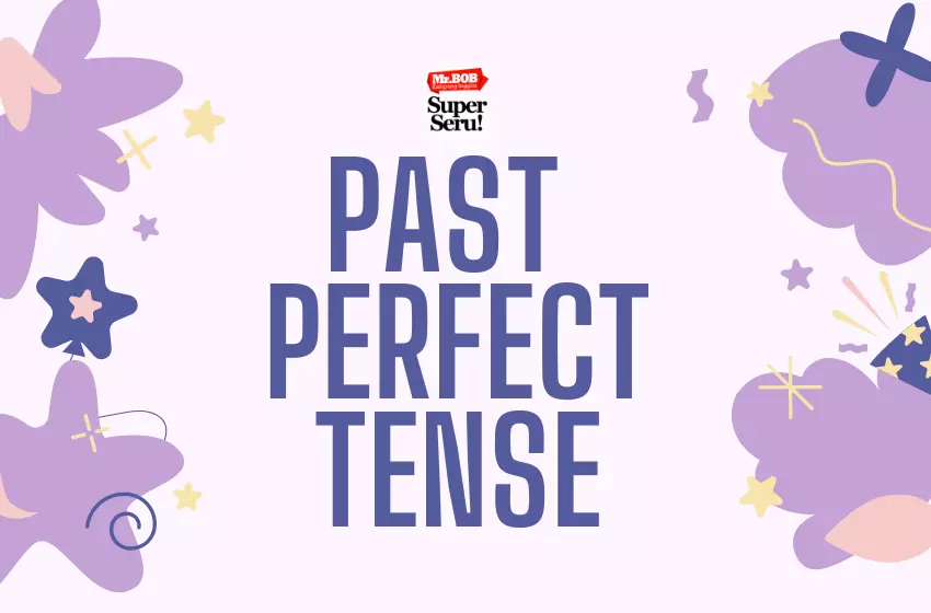 Past perfect tense : Penggunaannya dalam Bahasa Inggris - Mr.Bob Kampung Inggris