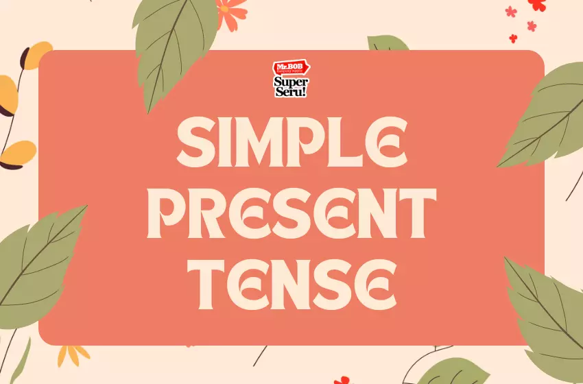 Simple Present Tense Pengertian & Contoh - Mr. Bob Kampung Inggris