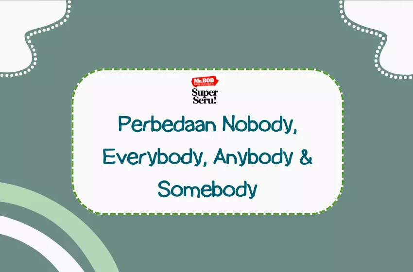 Perbedaan antara Nobody, Somebody, Anybody dan Everybody - Mr.Bob Kampung Inggris