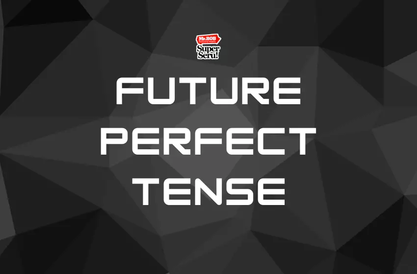 Memahami Future Perfect Tense, Rumus, dan Contohnya.