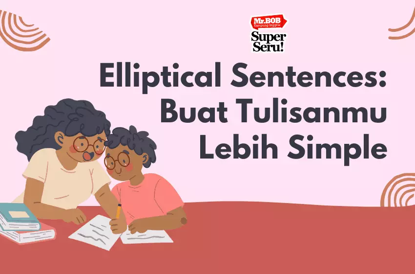 Elliptical Sentences Buat Tulisanmu Lebih Keren dan Simpel - Mr. Bob Kampung Inggris