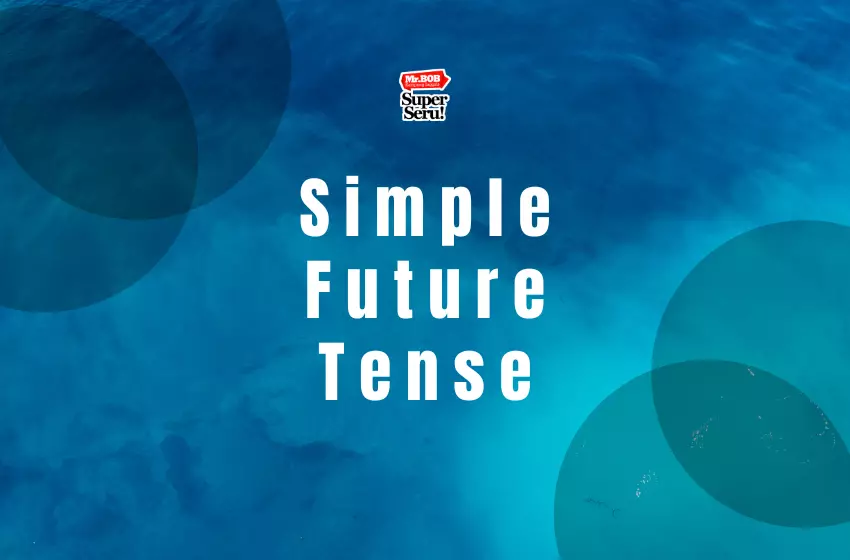 Simple Future Tense – Pengertian, Rumus, Fungsi, dan Contohnya.