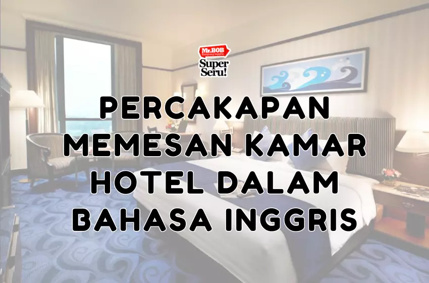 Percakapan Memesan Kamar Hotel dalam Bahasa Inggris - Mr.BOB Kampung Inggris