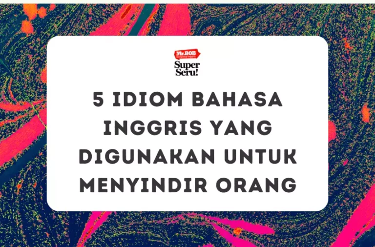5 Idiom Bahasa Inggris yang Digunakan untuk Menyindir Orang - Mr.BOB Kampung Inggris
