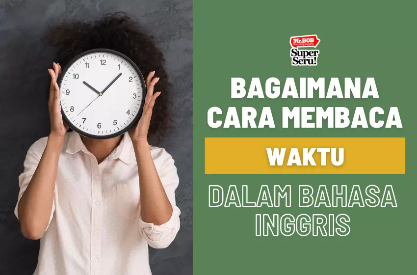 Cara Membaca Jam dalam Bahasa Inggris - Mr.BOB Kampung Inggris