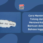 Cara Meminta Bantuan dan Menawarkan Bantuan dalam Bahasa Inggris