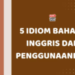 5 Idiom Bahasa Inggris dan Penggunaannya