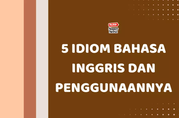 5 Idiom Bahasa Inggris dan Penggunaannya