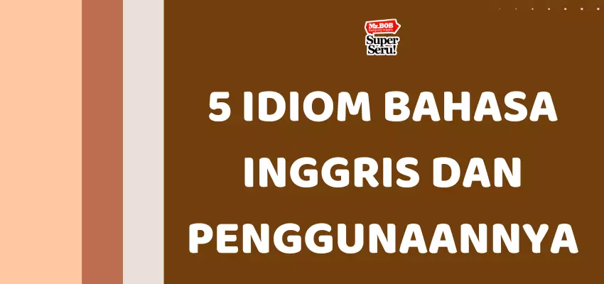 5 Idiom Bahasa Inggris dan Penggunaannya