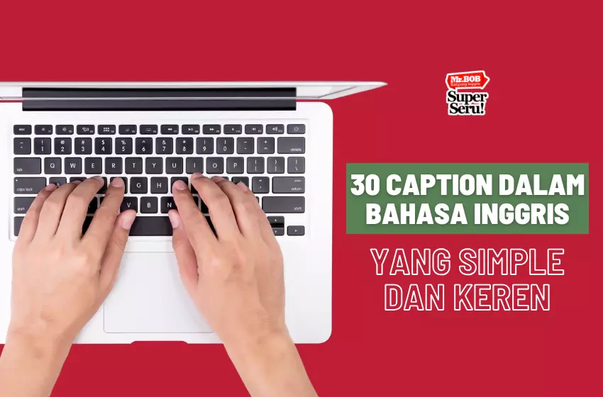 30 Caption dalam Bahasa Inggris yang Simple dan Keren - Mr.BOB Kampung Inggris