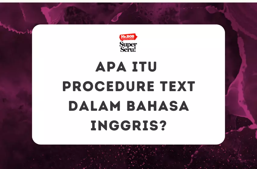 Apa Itu Procedure Text dalam Bahasa Inggris - Mr.BOB Kampung Inggris