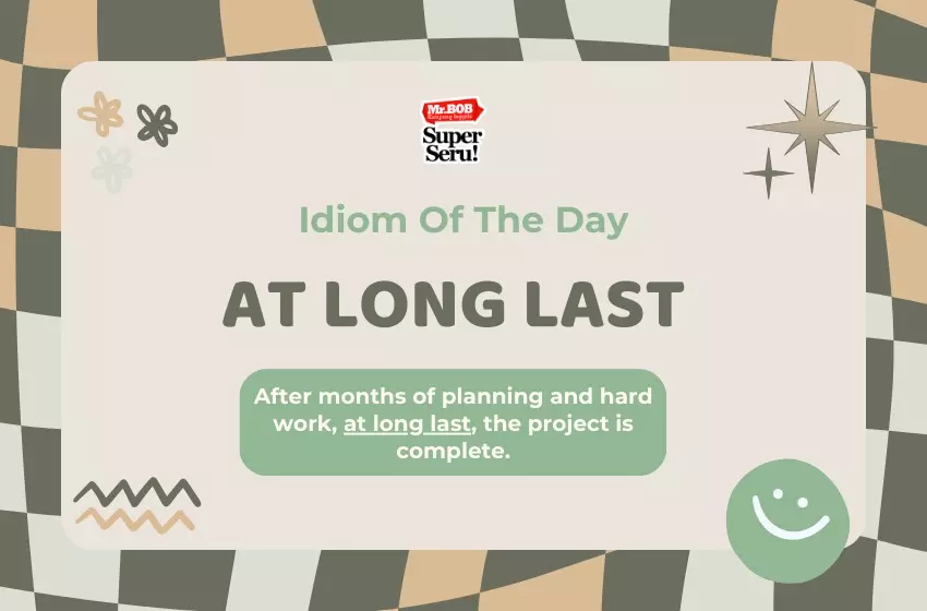 Makna Idiom At Long Last dalam Bahasa Inggris