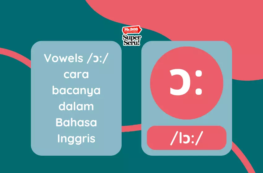 Cara Membaca Vowel /ɔː/ dalam Bahasa Inggris - Mr. BOB Kampung Inggris