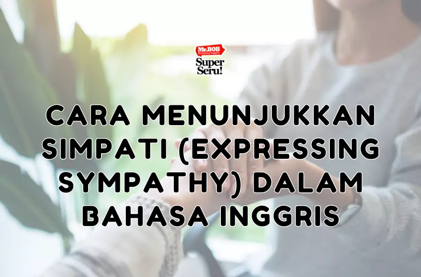 Cara Menunjukkan Simpati (Expressing Sympathy) dalam Bahasa Inggris - Mr.BOB Kampung Inggris