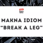 Makna Idiom ‘Break a Leg’