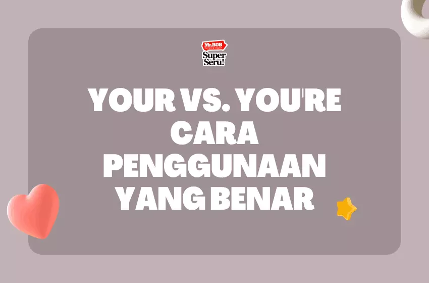 Your vs. You’re: Cara Penggunaan yang Benar