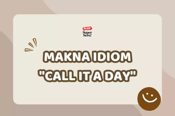 Makna Idiom “Call It a Day”