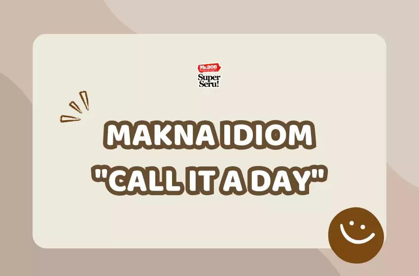 Makna Idiom "Call It a Day" - Mr.BOB Kampung Inggris