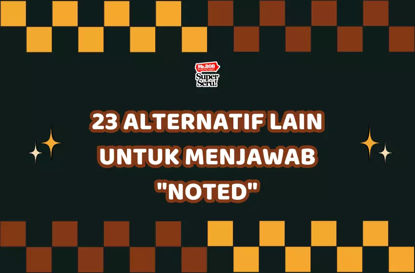 23 Alternatif Lain untuk Menjawab "Noted" - Mr. BOB Kampung Inggris