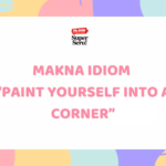 Makna Idiom Paint Yourself into a Corner