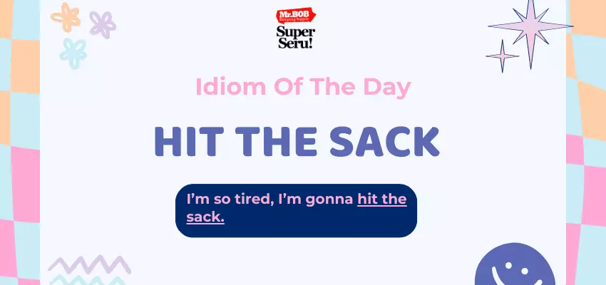 Makna Idiom Hit the Sack dan Cara Penggunaannya - Mr.BOB Kampung Inggris