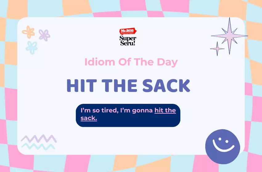 Makna Idiom Hit the Sack dan Cara Penggunaannya - Mr.BOB Kampung Inggris