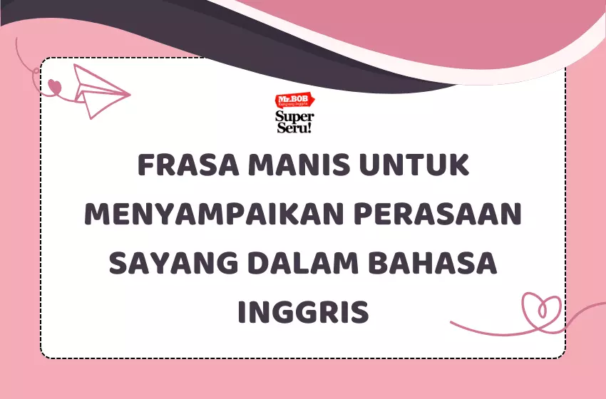 Cara Menyampaikan Perasaan Sayang dalam Bahasa Inggris - Mr. BOB Kampung Inggris