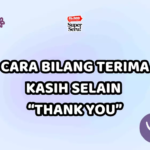 Cara Bilang Terima Kasih Selain “Thank You”