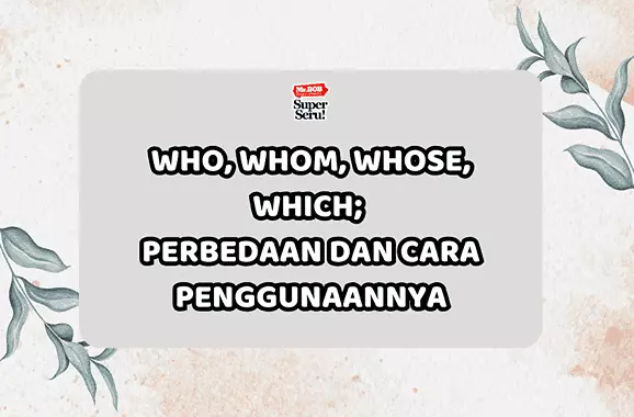 Who, Whom, Whose, Which: Perbedaan dan Cara Penggunaannya - Mr.BOB Kampung Inggris