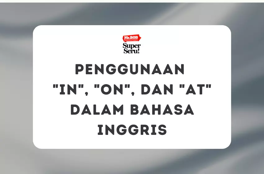 Penggunaan In, On, dan At dalam Bahasa Inggris - Mr.BOB Kampung Inggris