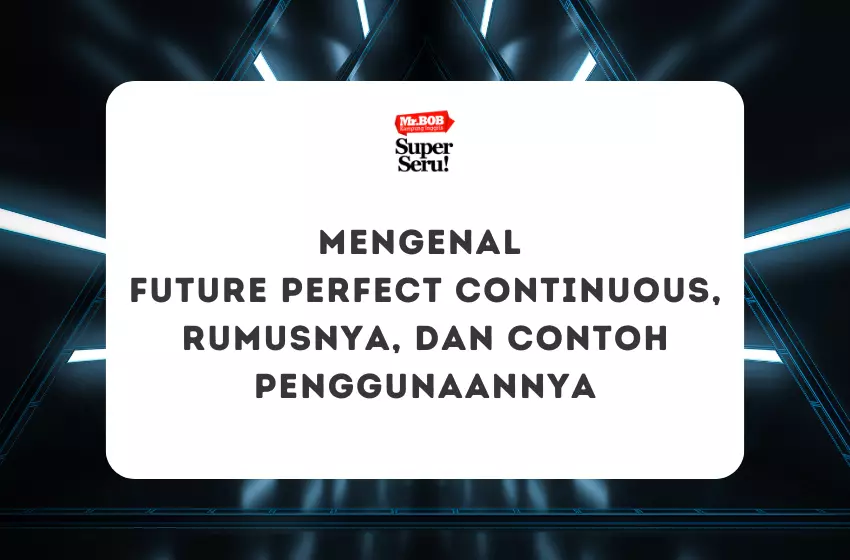 Mengenal Future Perfect Continuous, Rumus, dan Contoh Penggunaannya - Mr.BOB Kampung Inggris