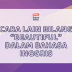 Cara Lain Bilang Beautiful dalam Bahasa Inggris