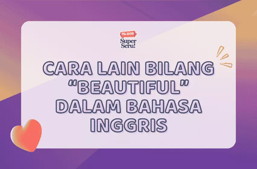 Cara Lain Bilang Beautiful dalam Bahasa Inggris - Mr.BOB Kampung Inggris