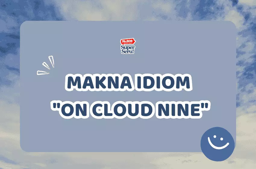 Makna Idiom "On Cloud Nine" - Mr.BOB Kampung Inggris