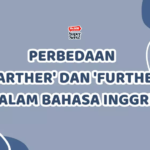 Perbedaan antara ‘Farther’ dan ‘Further’ dalam Bahasa Inggris