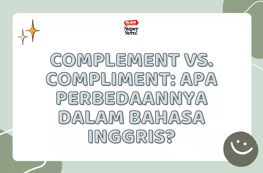 Complement vs Compliment: Apa Perbedaannya? - Mr.BOB Kampung Inggris