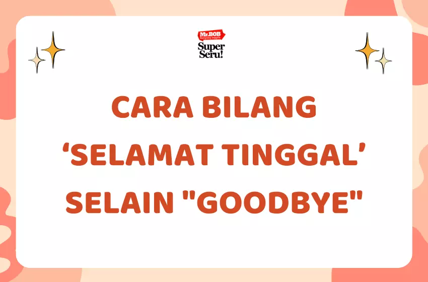 Cara Bilang 'Selamat Tinggal' Selain "Goodbye" - Mr.BOB Kampung Inggris