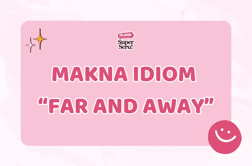 Makna Idiom “Far and Away” dan Penggunaannya