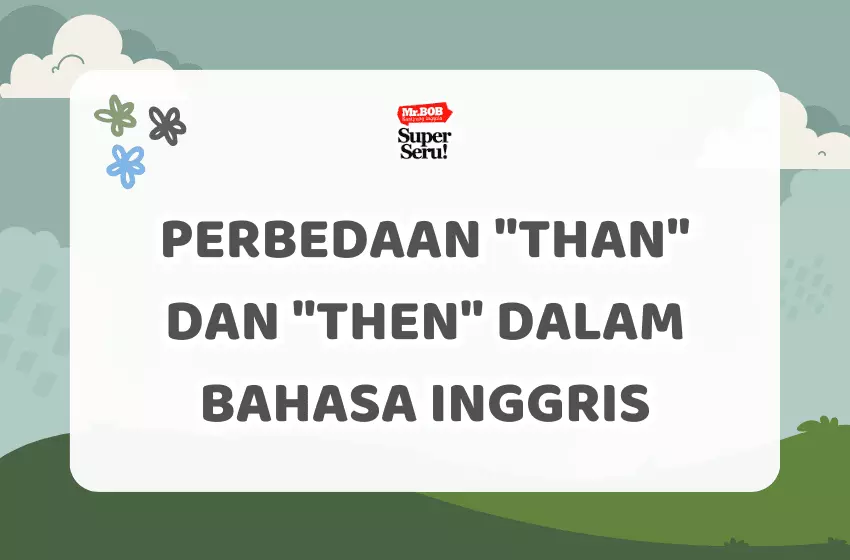 Perbedaan "Than" dan "Then" dalam Bahasa Inggris - Mr.BOB Kampung Inggris