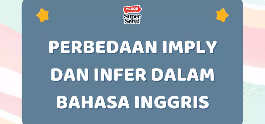 Perbedaan Imply dan Infer dalam Bahasa Inggris - Mr.BOB Kampung Inggris