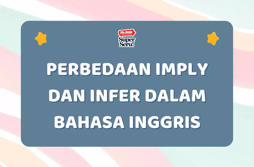 Perbedaan Imply dan Infer dalam Bahasa Inggris - Mr.BOB Kampung Inggris