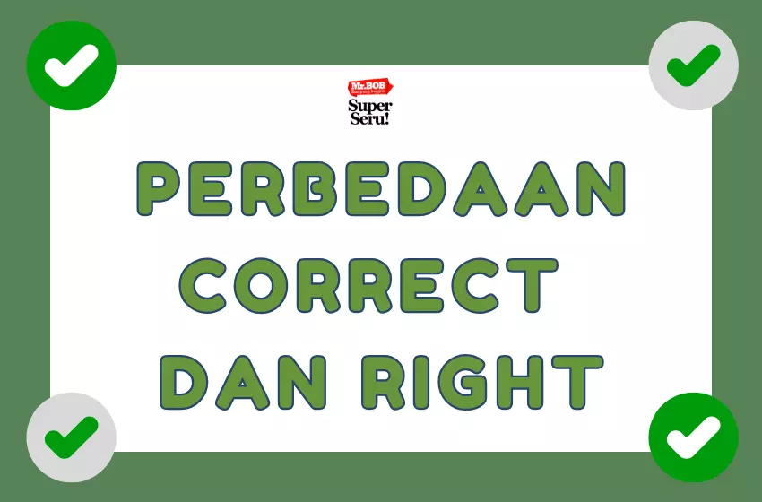 Perbedaan Correct dan Right dalam Bahasa Inggris - Mr.BOB Kampung Inggris