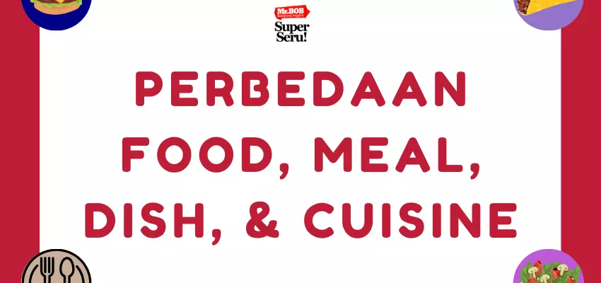 Perbedaan Food, Meal, Dish, dan Cuisine dalam Bahasa Inggris