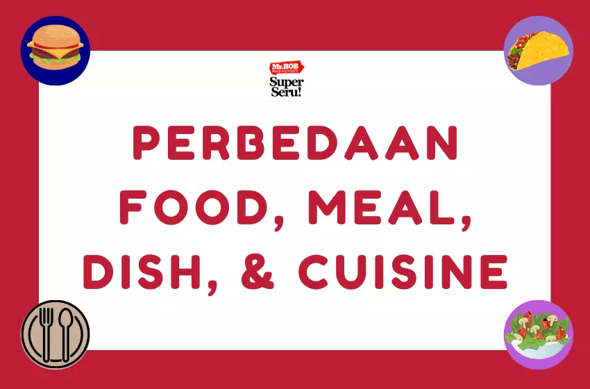 Perbedaan Food, Meal, Dish, dan Cuisine dalam Bahasa Inggris