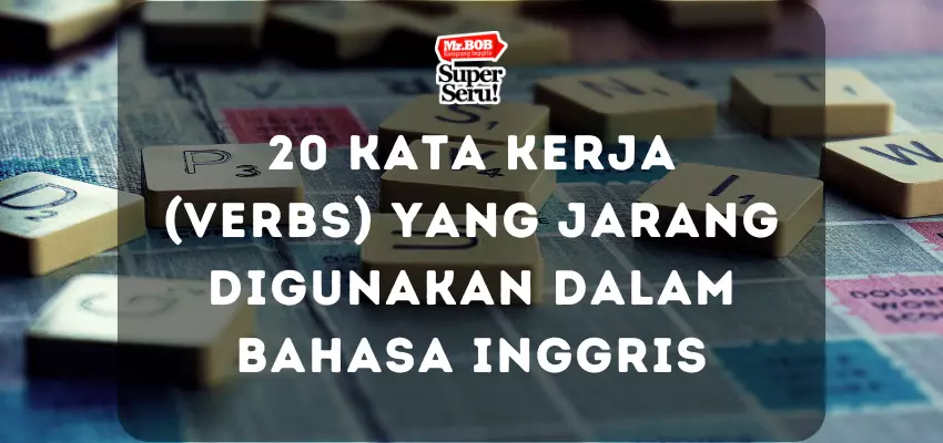 20 Kata Kerja (Verbs) yang Jarang Digunakan dalam Bahasa Inggris - Mr.BOB Kampung Inggris