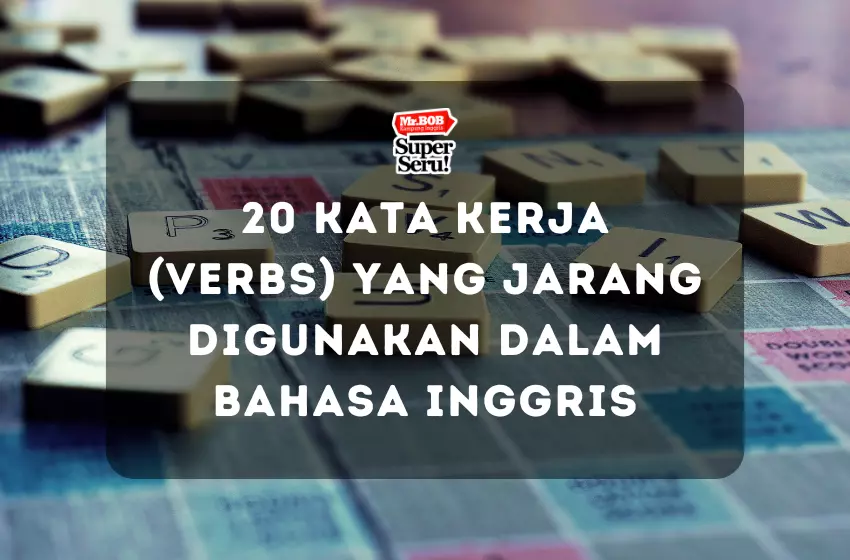 20 Kata Kerja (Verbs) yang Jarang Digunakan dalam Bahasa Inggris - Mr.BOB Kampung Inggris