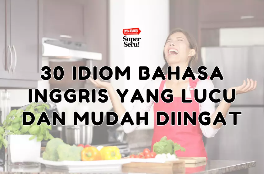 30 Idiom Bahasa Inggris yang Lucu dan Mudah Diingat - Mr.BOB Kampung Inggris